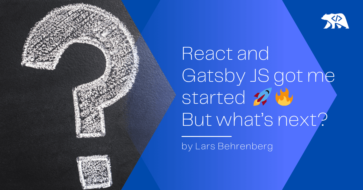 React and Gatsby JS got me started ππ₯ But whatβs next?